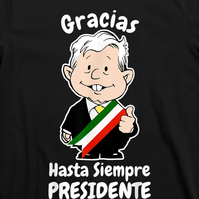 Amlo Gracias Amlito Hasta Siempre Presidente Mexican Amlove T-Shirt