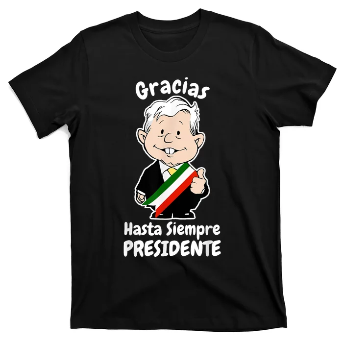 Amlo Gracias Amlito Hasta Siempre Presidente Mexican Amlove T-Shirt