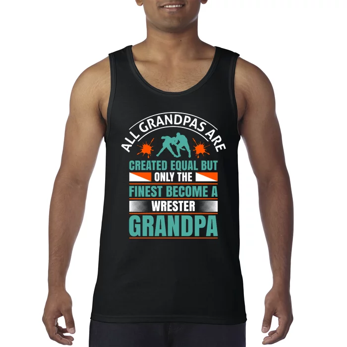 All Grandpas Are Created Equal But Only The Finest Become Wrestler Grandpa Tank Top