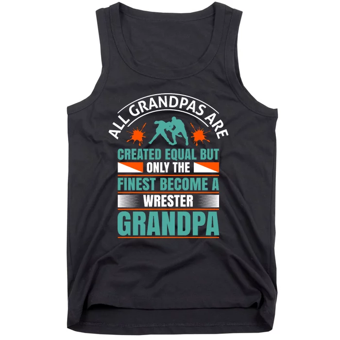 All Grandpas Are Created Equal But Only The Finest Become Wrestler Grandpa Tank Top