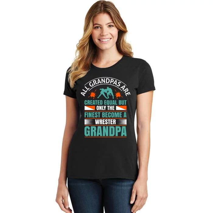 All Grandpas Are Created Equal But Only The Finest Become Wrestler Grandpa Women's T-Shirt