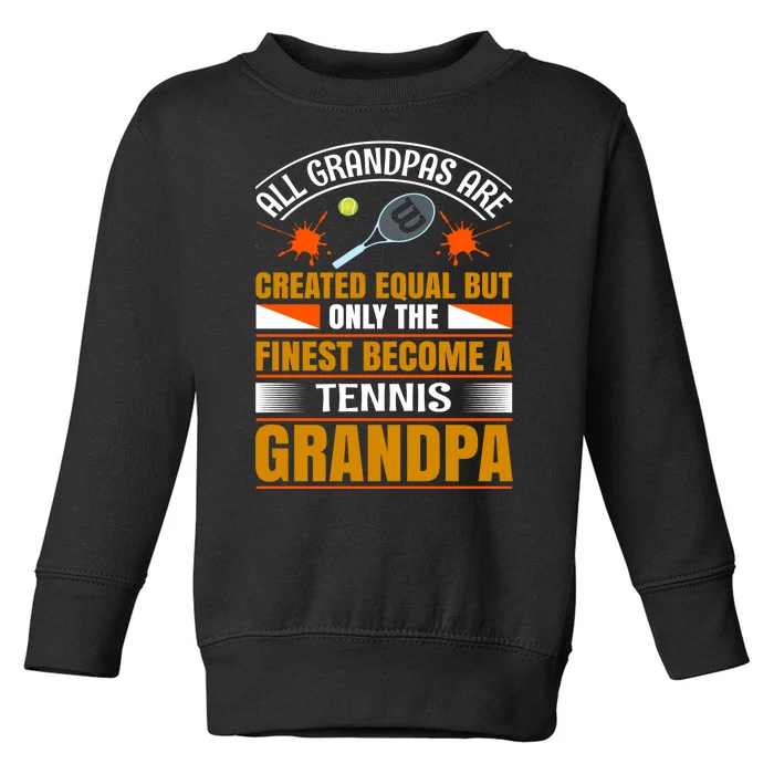 All Grandpas Are Created Equal But Only The Finest Become A Tennis Grandpa Toddler Sweatshirt