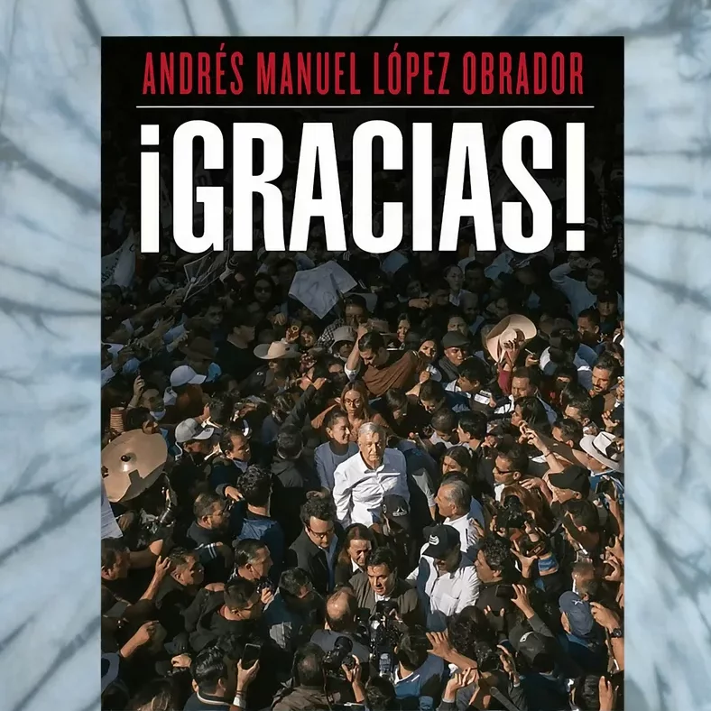 Amlo Gracias Andres Manuel Lopez Obrador Tie-Dye T-Shirt