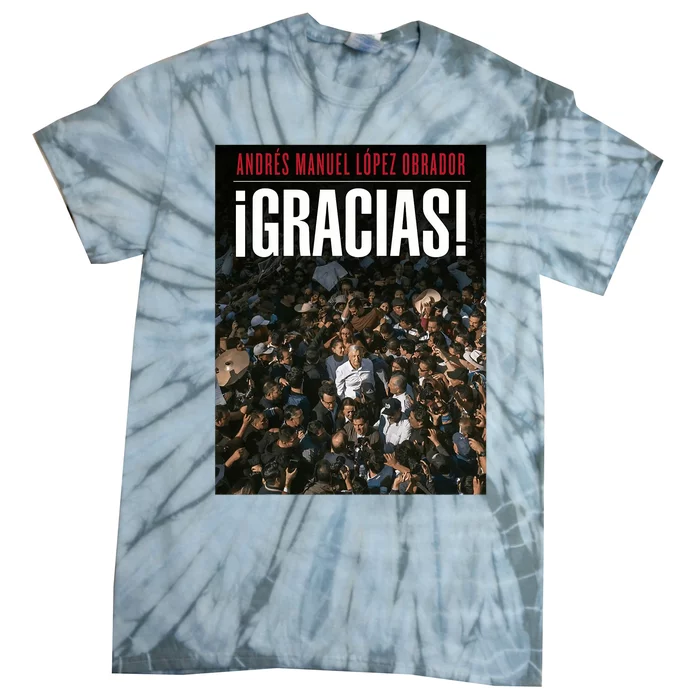 Amlo Gracias Andres Manuel Lopez Obrador Tie-Dye T-Shirt