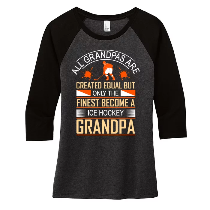 All Grandpas Are Created Equal But Only The Finest Become A Ice Hockey Grandpa Women's Tri-Blend 3/4-Sleeve Raglan Shirt