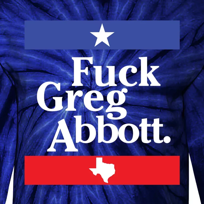 Fuck Greg Abbott Tie-Dye Long Sleeve Shirt