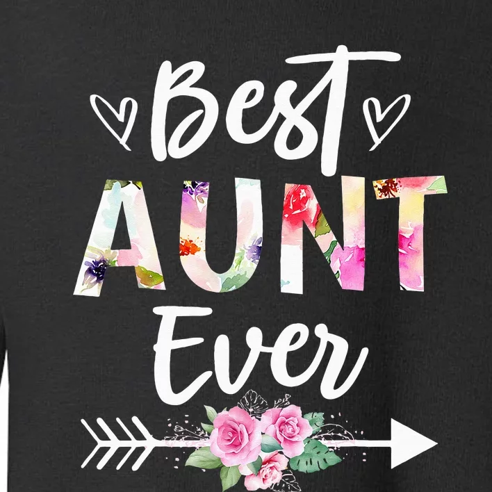 Aunt Gifts Best Aunt Ever Mothers Day Flower Toddler Sweatshirt