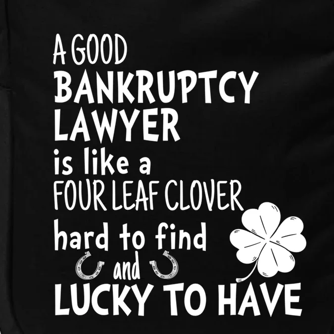 A Good Bankruptcy Lawyer Is Like A 4 Leaf Clover St Patricks Cute Gift Impact Tech Backpack