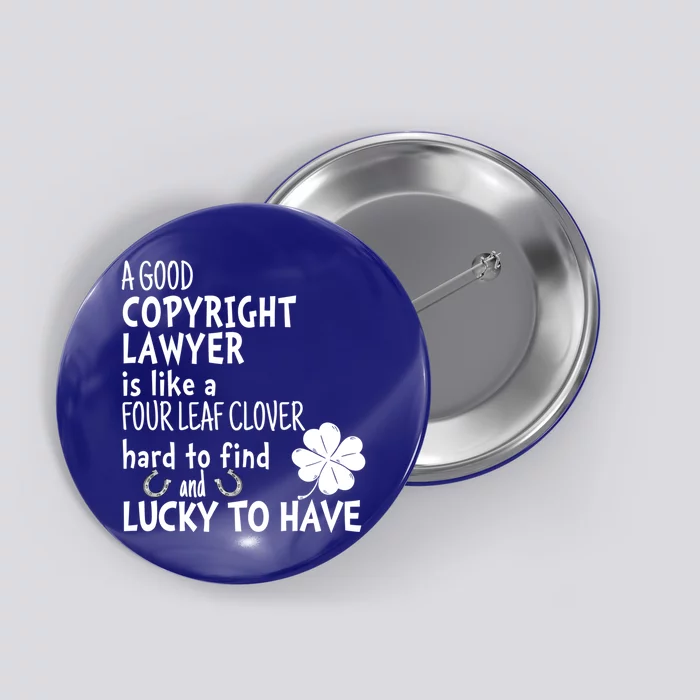 A Good Copyright Lawyer Is Like A 4 Leaf Clover St Patricks Gift Button