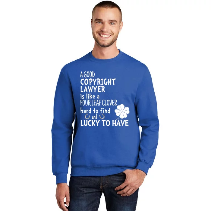 A Good Copyright Lawyer Is Like A 4 Leaf Clover St Patricks Gift Tall Sweatshirt