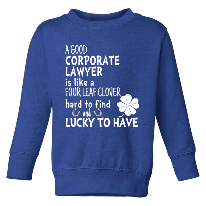 A Good Corporate Lawyer Is Like A 4 Leaf Clover St Patricks Meaningful Gift Toddler Sweatshirt