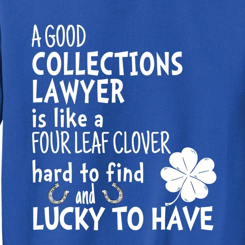 A Good Collections Lawyer Is Like 4 Leaf Clover St Patricks Gift Tall Sweatshirt