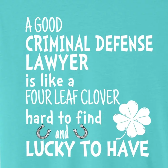 A Good Criminal Lawyer Is Like A 4 Leaf Clover St Patricks Gift ChromaSoft Performance T-Shirt