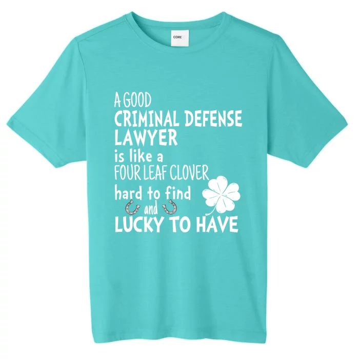 A Good Criminal Lawyer Is Like A 4 Leaf Clover St Patricks Gift ChromaSoft Performance T-Shirt