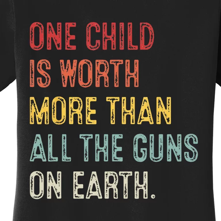 Anti GunOne Childs Is Worth More Than All the Gun on Earth Women's T-Shirt