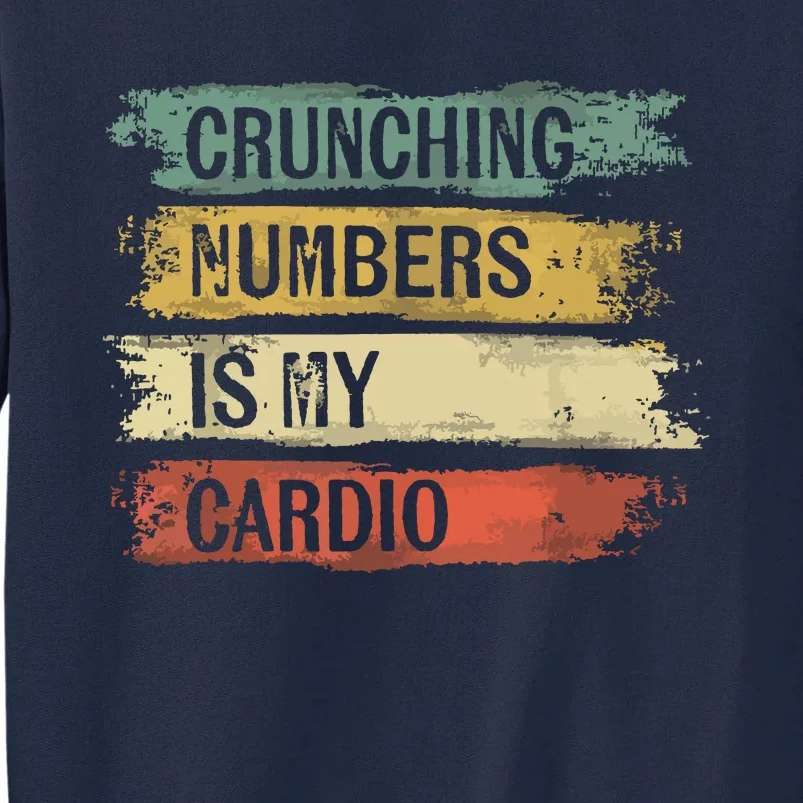 Accountant Gifts Crunching Numbers Is My Cardio Accounting Tall Sweatshirt