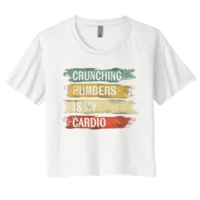 Accountant Gifts Crunching Numbers Is My Cardio Accounting Women's Crop Top Tee