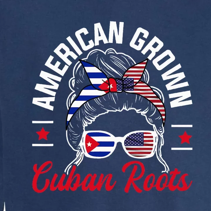 American Grown Cuban Roots Messy Bun Cuba Cuban American Garment-Dyed Sweatshirt