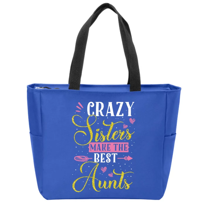 Auntie Gifgift Crazy Sisters Make The Best Aunts Gift Zip Tote Bag