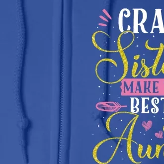 Auntie Gifgift Crazy Sisters Make The Best Aunts Gift Full Zip Hoodie