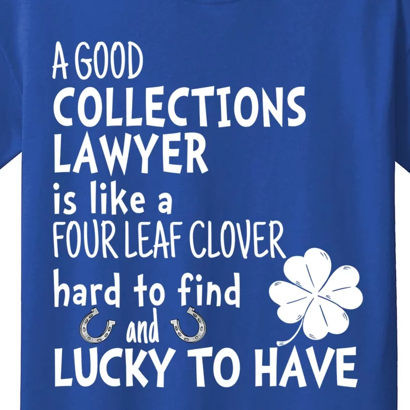 A Good Collections Lawyer Is Like 4 Leaf Clover St Patricks Funny Gift Kids T-Shirt