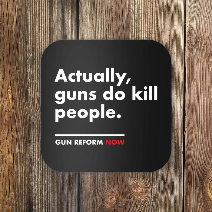 Actually Guns Do Kill People | Gun Reform Now Coaster