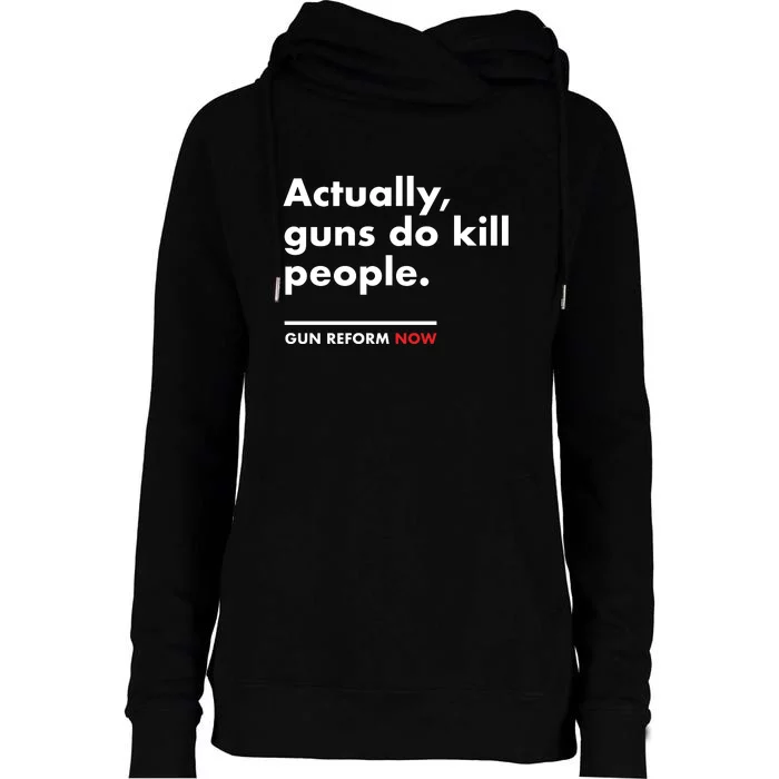 Actually Guns Do Kill People | Gun Reform Now Womens Funnel Neck Pullover Hood