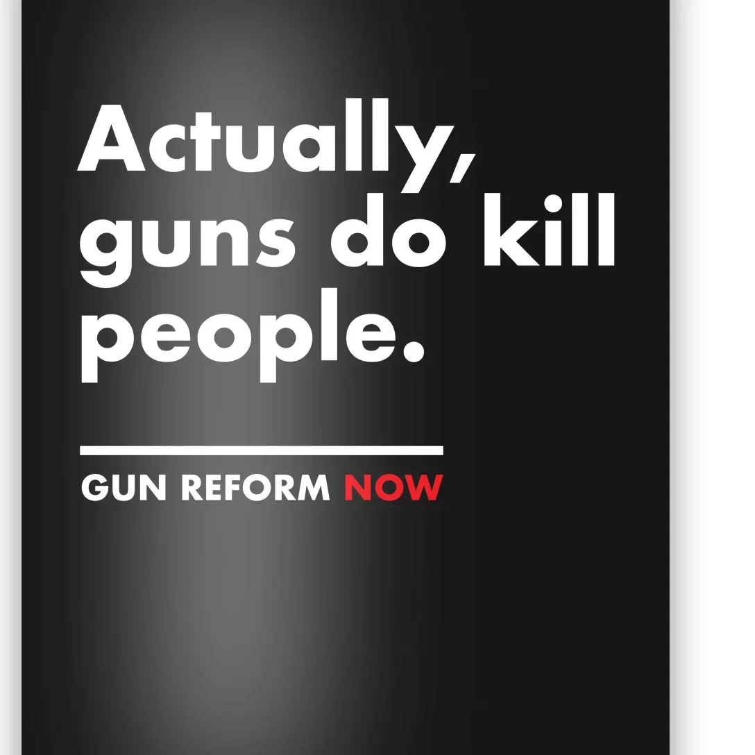 Actually Guns Do Kill People | Gun Reform Now Poster