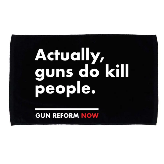 Actually Guns Do Kill People | Gun Reform Now Microfiber Hand Towel