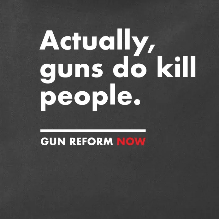 Actually Guns Do Kill People | Gun Reform Now Zip Tote Bag