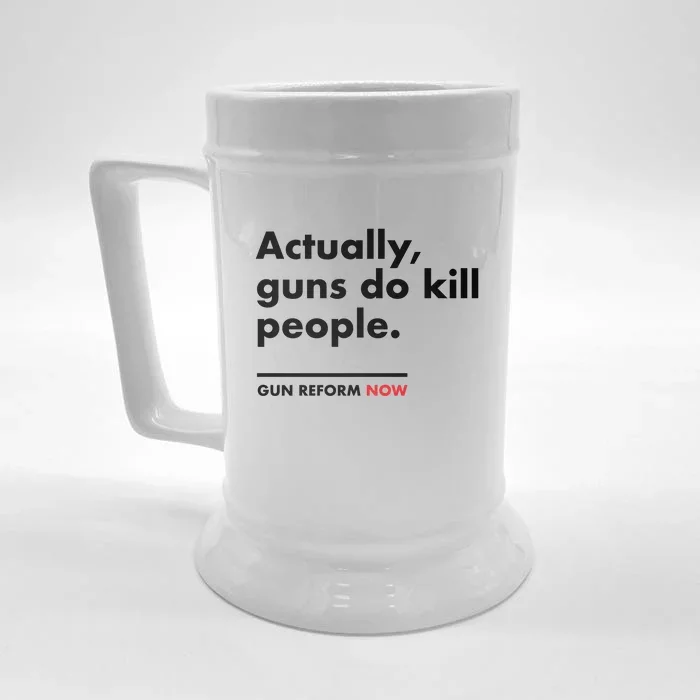 Actually Guns Do Kill People | Gun Reform Now Front & Back Beer Stein