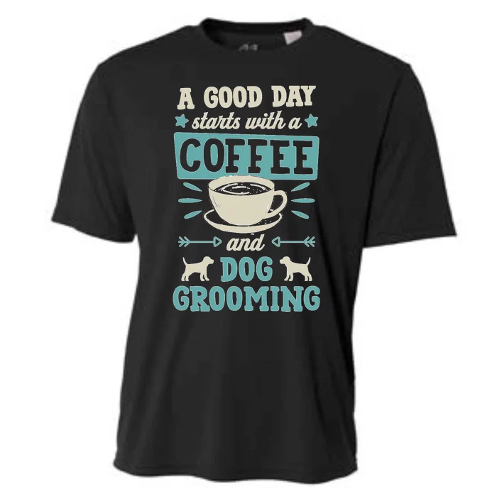 A Good Day Starts With Coffee And Dog Grooming Pet Groomer Cooling Performance Crew T-Shirt