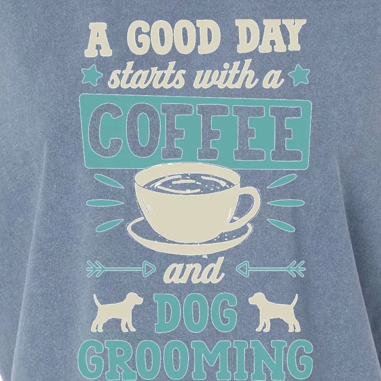 A Good Day Starts With Coffee And Dog Grooming Pet Groomer Garment-Dyed Women's Muscle Tee