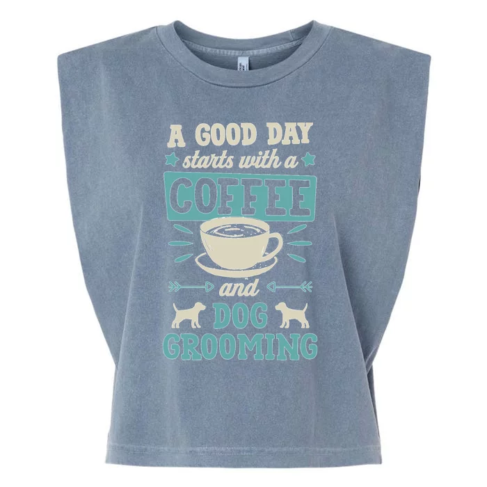 A Good Day Starts With Coffee And Dog Grooming Pet Groomer Garment-Dyed Women's Muscle Tee