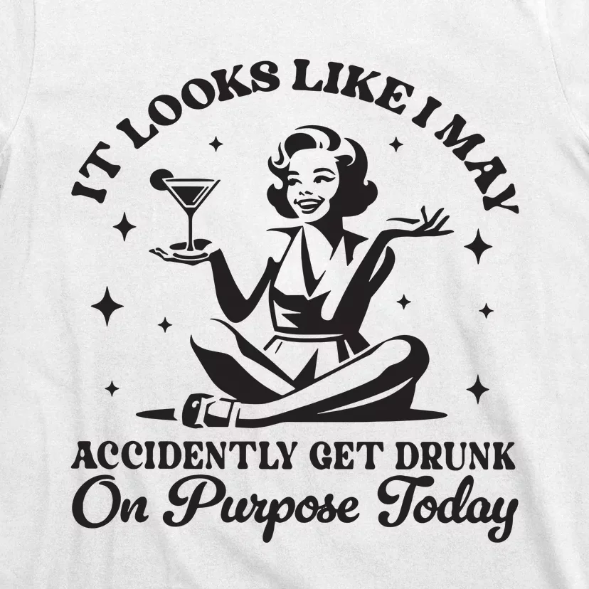 Accidently Get Drunk On Purpose T-Shirt