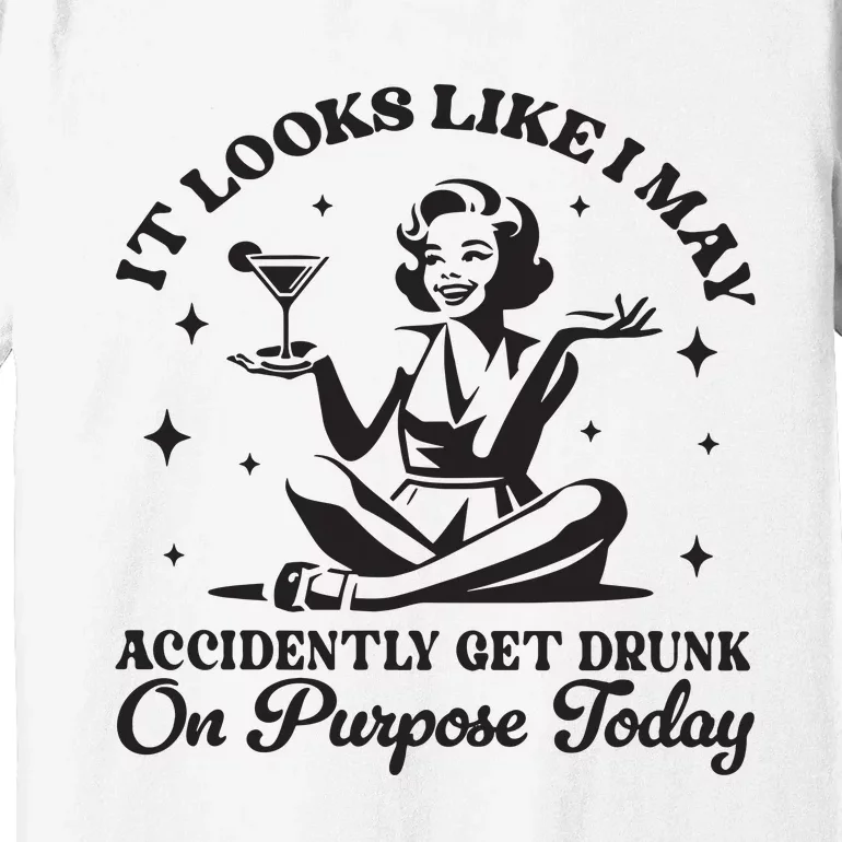 Accidently Get Drunk On Purpose Premium T-Shirt