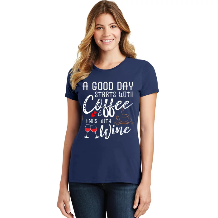 A Good Day Starts With Coffee Ends With Wine Women's T-Shirt