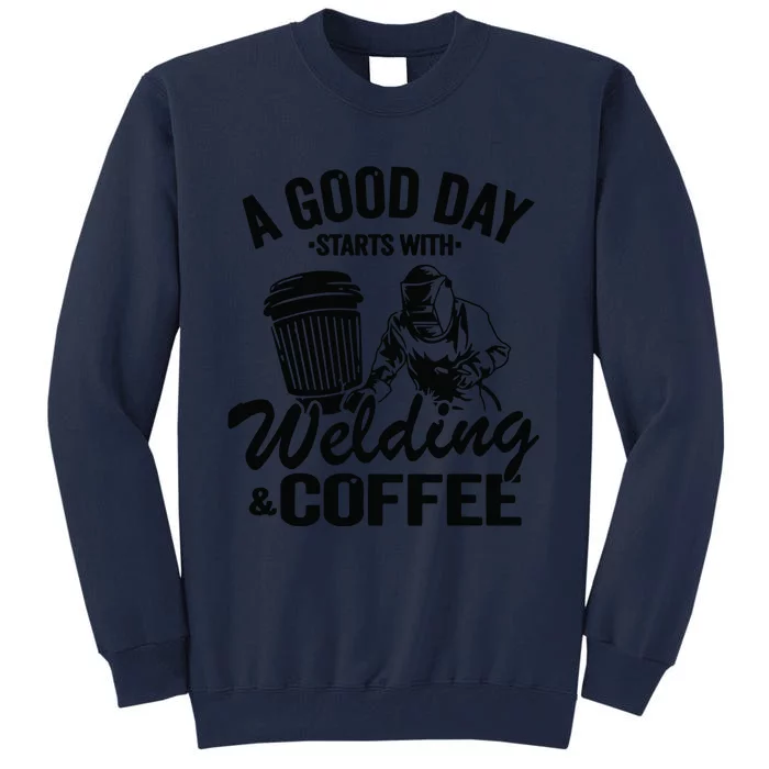 A Good Day Starts With Welding & Coffee Vintage Welder Tall Sweatshirt