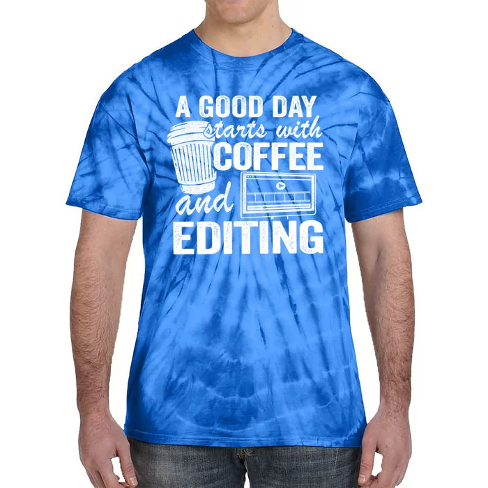 A Good Day Starts With Coffee And Editing Editor Filmmaker Funny Gift Tie-Dye T-Shirt