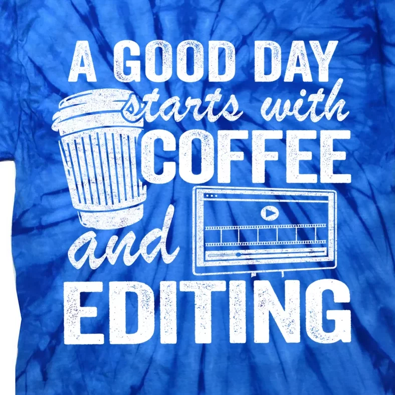 A Good Day Starts With Coffee And Editing Editor Filmmaker Funny Gift Tie-Dye T-Shirt