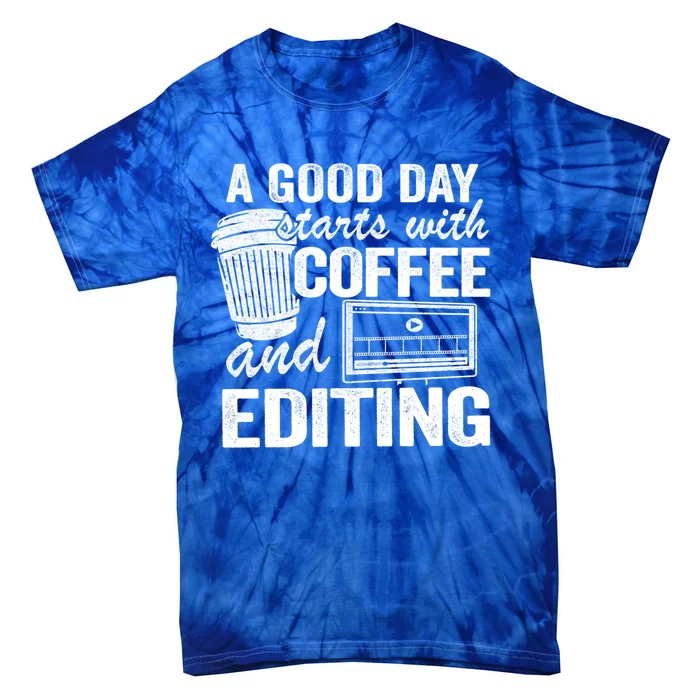 A Good Day Starts With Coffee And Editing Editor Filmmaker Funny Gift Tie-Dye T-Shirt