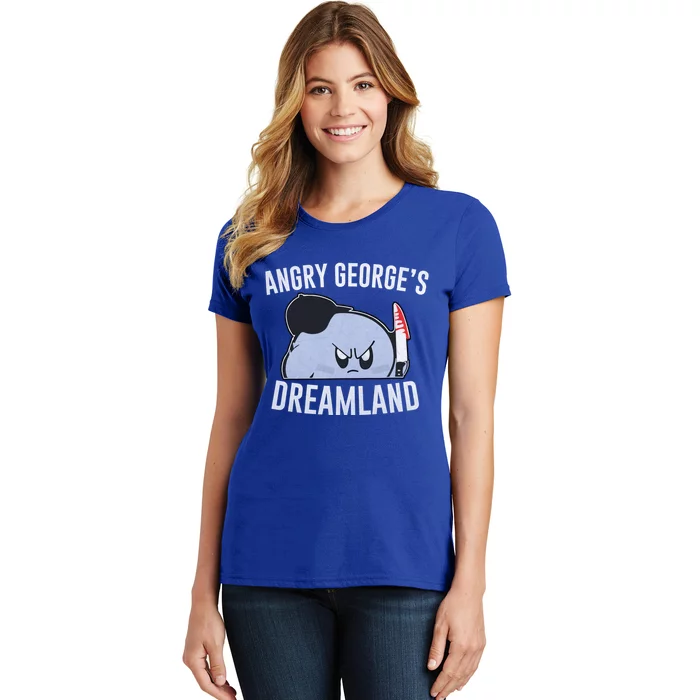 Angry GeorgeS Dreamland Funny Angry GeorgeS Dreamland Women's T-Shirt