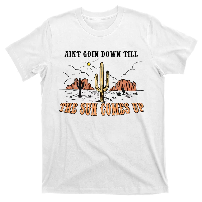 Aint Going Down Till The Sun Comes Up T-Shirt