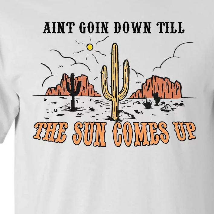 Aint Going Down Till The Sun Comes Up Tall T-Shirt