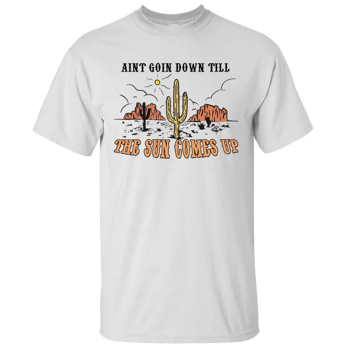 Aint Going Down Till The Sun Comes Up Tall T-Shirt