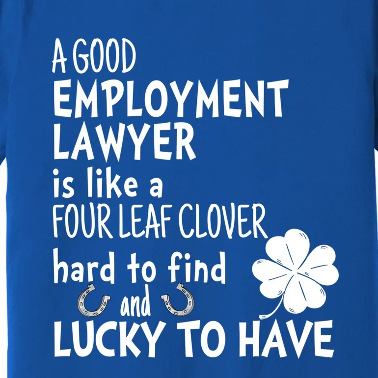 A Good Employt Lawyer Is Like A 4 Leaf Clover St Patricks Gift Premium T-Shirt