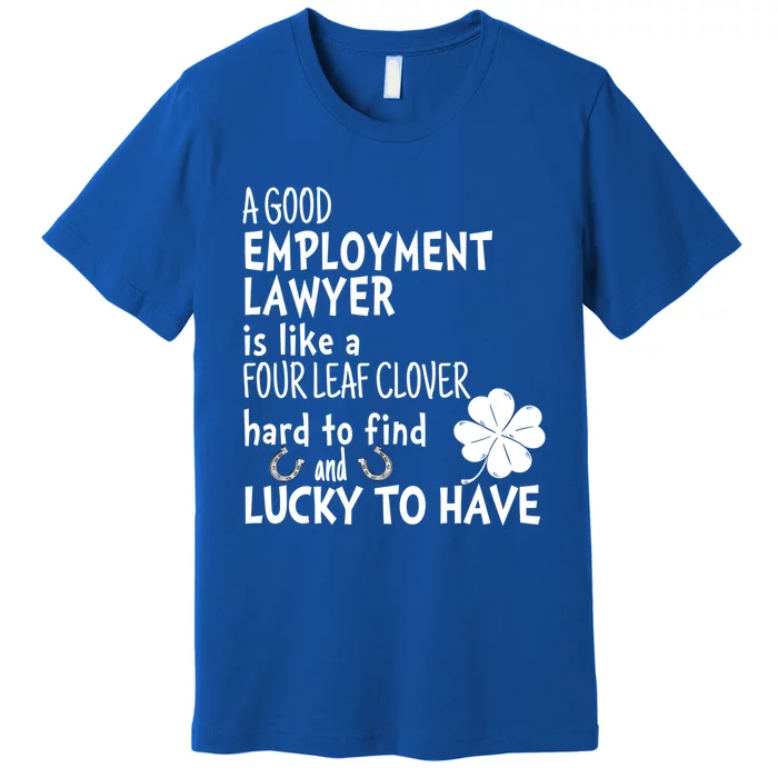 A Good Employt Lawyer Is Like A 4 Leaf Clover St Patricks Gift Premium T-Shirt