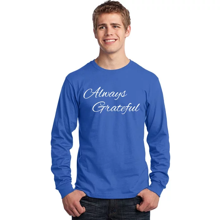 Always Grateful Expressive Message Gift Tall Long Sleeve T-Shirt