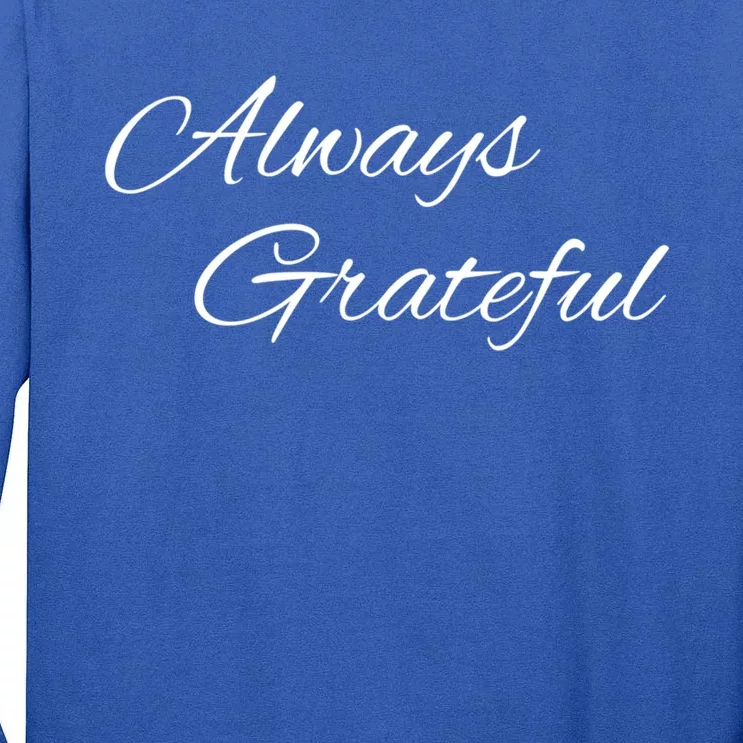 Always Grateful Expressive Message Gift Tall Long Sleeve T-Shirt