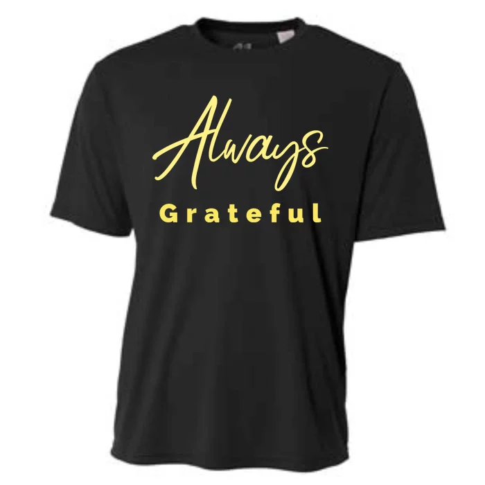 Always Grateful Embrace The Attitude Of Gratitude Funny Gift Cooling Performance Crew T-Shirt